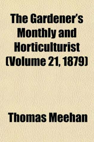 Cover of The Gardener's Monthly and Horticulturist (Volume 21, 1879)