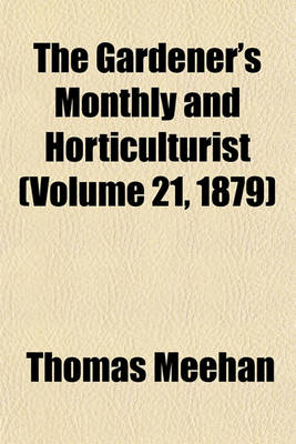 Book cover for The Gardener's Monthly and Horticulturist (Volume 21, 1879)