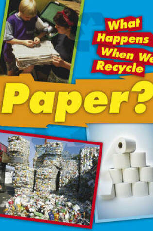 Cover of What Happens When We Recycle: Paper