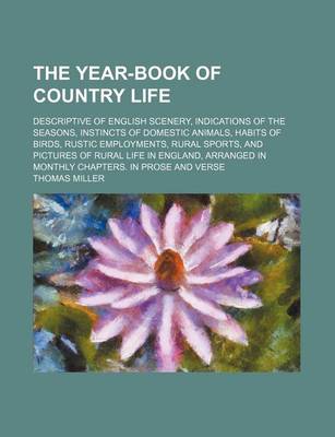 Book cover for The Year-Book of Country Life; Descriptive of English Scenery, Indications of the Seasons, Instincts of Domestic Animals, Habits of Birds, Rustic Employments, Rural Sports, and Pictures of Rural Life in England, Arranged in Monthly