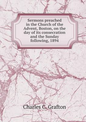 Book cover for Sermons preached in the Church of the Advent, Boston, on the day of its consecration and the Sunday following, 1894