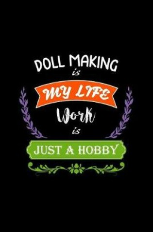 Cover of Doll Making Is My Life Work Is Just a Hobby