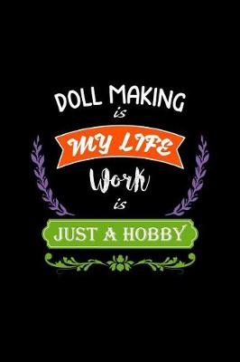 Book cover for Doll Making Is My Life Work Is Just a Hobby