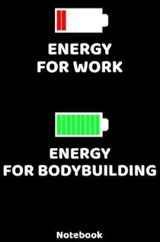 Cover of Energy for Work - Energy for Bodybuilding Notebook