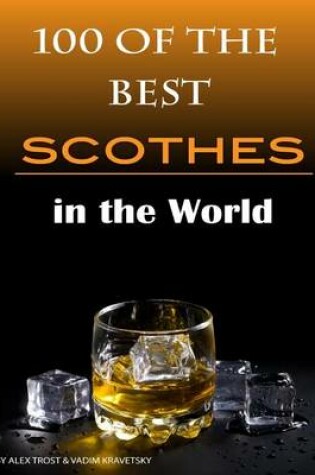 Cover of 100 of the Best Scotches in the World