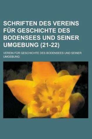 Cover of Schriften Des Vereins Fur Geschichte Des Bodensees Und Seiner Umgebung (21-22 )