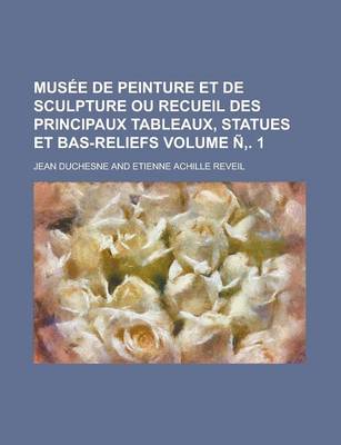 Book cover for Musee de Peinture Et de Sculpture Ou Recueil Des Principaux Tableaux, Statues Et Bas-Reliefs Volume N . 1