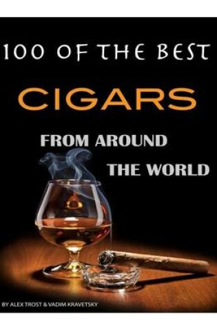 Cover of 100 of the Best Cigars from Around the World