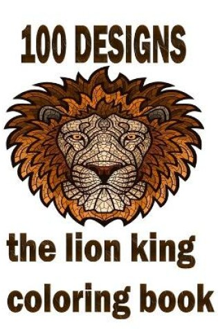 Cover of 100 designs the lion king coloring book