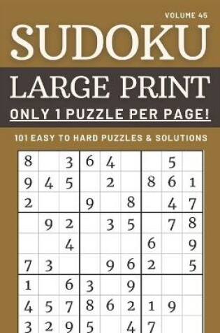 Cover of Sudoku Large Print - Only 1 Puzzle Per Page! - 101 Easy to Hard Puzzles & Solutions Volume 45