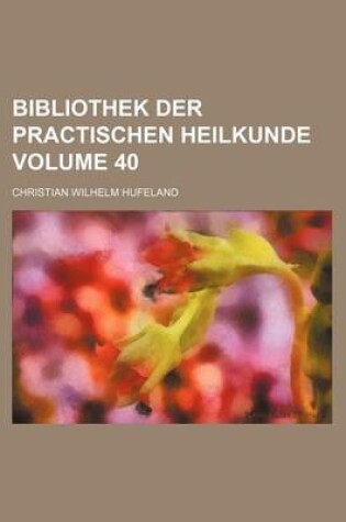 Cover of Bibliothek Der Practischen Heilkunde Volume 40