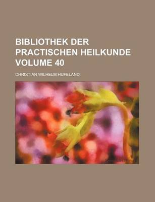 Book cover for Bibliothek Der Practischen Heilkunde Volume 40