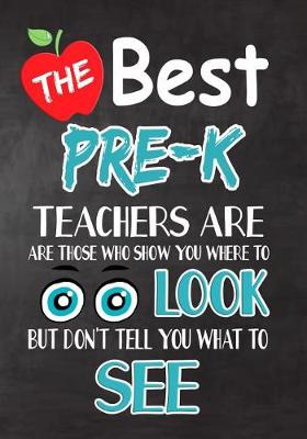 Book cover for The Best Pre-K Teachers Are Those Who Show You Where To Look But Don't Tell You What To See