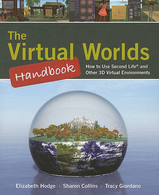 Book cover for The Virtual Worlds Handbook: How to Use Second Life® and Other 3D Virtual Environments