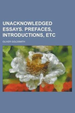 Cover of Unacknowledged Essays. Prefaces, Introductions, Etc