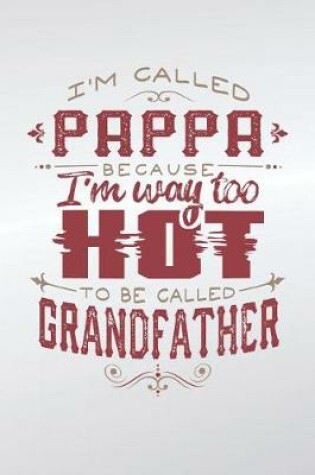 Cover of I'm Called Pappa Because I'm Way Too Hot To Be Called Grandfather