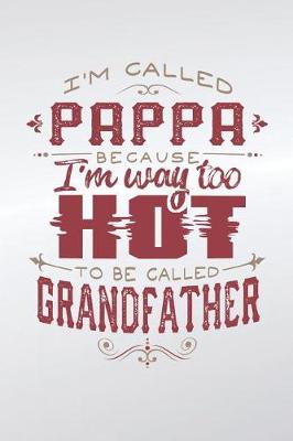 Book cover for I'm Called Pappa Because I'm Way Too Hot To Be Called Grandfather