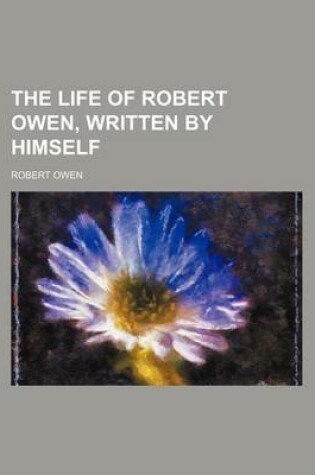 Cover of The Life of Robert Owen, Written by Himself