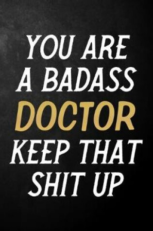 Cover of You Are A Badass Doctor Keep That Shit Up