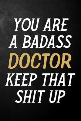 Book cover for You Are A Badass Doctor Keep That Shit Up