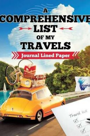 Cover of A Comprehensive List of My Travels Journal Lined Paper