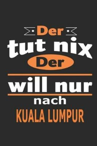 Cover of Der tut nix Der will nur nach Kuala Lumpur
