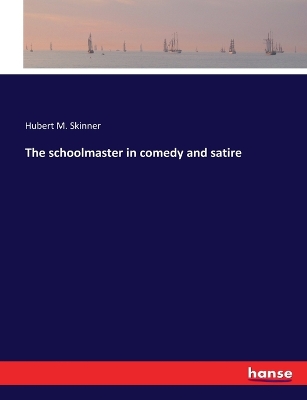 Book cover for The schoolmaster in comedy and satire