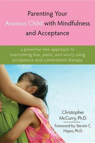 Cover of Parenting Your Anxious Child with Mindfulness and Acceptance