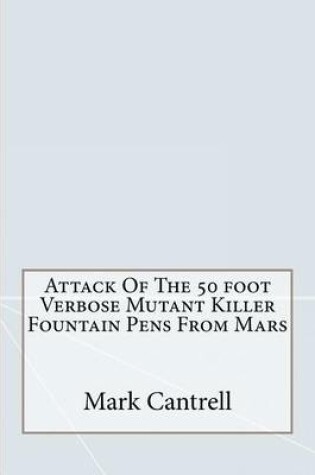 Cover of Attack of the 50 Foot Verbose Mutant Killer Fountain Pens from Mars