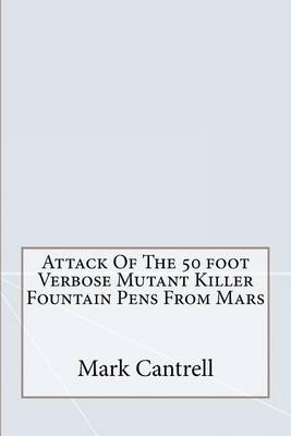 Book cover for Attack of the 50 Foot Verbose Mutant Killer Fountain Pens from Mars