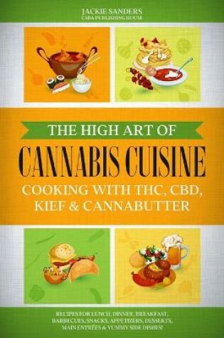 Cover of The High Art of Cannabis Cuisine - Cooking with THC, CBD, Kief & Cannabutter