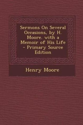 Cover of Sermons on Several Occasions, by H. Moore. with a Memoir of His Life - Primary Source Edition