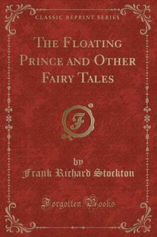Cover of The Floating Prince and Other Fairy Tales (Classic Reprint)