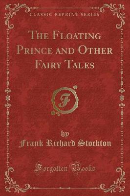 Book cover for The Floating Prince and Other Fairy Tales (Classic Reprint)