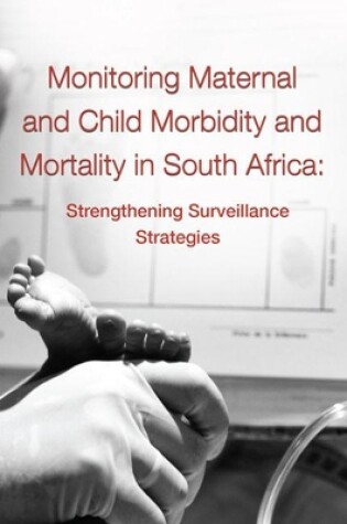 Cover of Monitoring Maternal and Child Morbidity and Mortality in South Africa