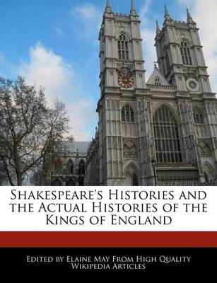 Book cover for Shakespeare's Histories and the Actual Histories of the Kings of England