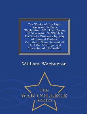 Book cover for The Works of the Right Reverend William Warburton, D.D., Lord Bishop of Gloucester
