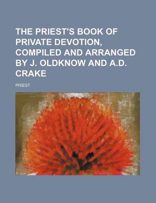 Book cover for The Priest's Book of Private Devotion, Compiled and Arranged by J. Oldknow and A.D. Crake