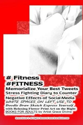 Cover of # Fitness #FITNESS Memorialize Your Best Tweets Stress Fighting Diary to Counter Negative Effects of Social Media WHITE SPACES ON LEFT USE TO Doodle Draw Sketch Express Yourself