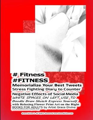 Book cover for # Fitness #FITNESS Memorialize Your Best Tweets Stress Fighting Diary to Counter Negative Effects of Social Media WHITE SPACES ON LEFT USE TO Doodle Draw Sketch Express Yourself