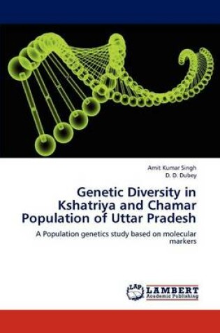 Cover of Genetic Diversity in Kshatriya and Chamar Population of Uttar Pradesh