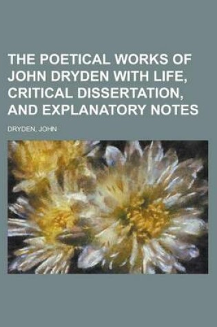 Cover of The Poetical Works of John Dryden with Life, Critical Dissertation, and Explanatory Notes Volume 2