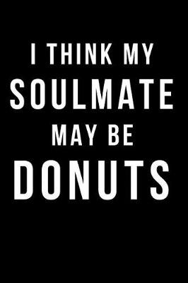 Book cover for I Think My Soulmate May Be Donuts