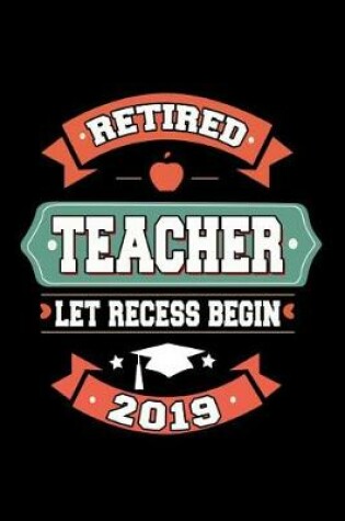 Cover of Retired Teacher Let Recess Begin 2019