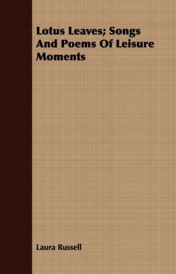 Book cover for Lotus Leaves; Songs And Poems Of Leisure Moments