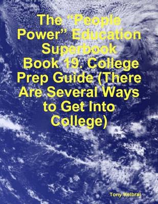 Book cover for The "People Power" Education Superbook: Book 19. College Prep Guide (There Are Several Ways to Get Into College)