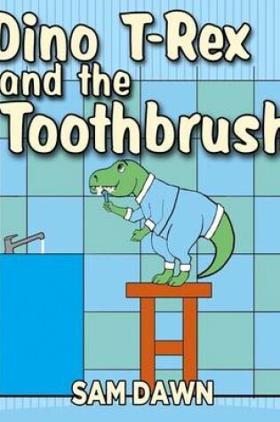 Cover of Dino T-Rex and the Toothbrush