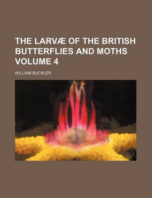 Book cover for The Larvae of the British Butterflies and Moths Volume 4