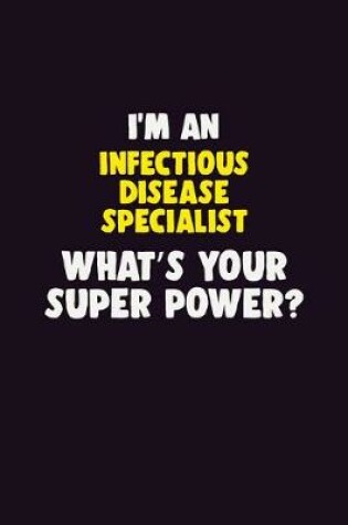 Cover of I'M An Infectious disease specialist, What's Your Super Power?