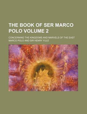 Book cover for The Book of Ser Marco Polo Volume 2; Concerning the Kingdoms and Marvels of the East